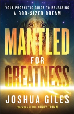 Mantled for Greatness: Your Prophetic Guide to Releasing a God-Sized Dream (Paperback)